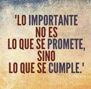 Imagen con letras que pone "Lo importante no es lo que se promete sino lo que se cumple"